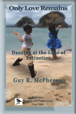 Only Love Remains: Dancing at the Edge of Extinction 1