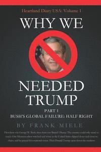bokomslag Why We Needed Trump: Part 1: Bush's Global Failure: Half Right