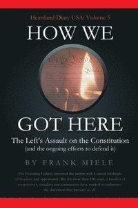 bokomslag How We Got Here: The Left's Assault on the Constitution