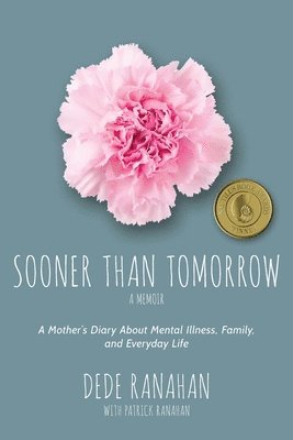 Sooner Than Tomorrow: A Mother's Diary About Mental Illness, Family, and Everyday Life 1