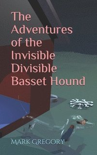 bokomslag The Adventures of the Invisible Divisible Basset Hound
