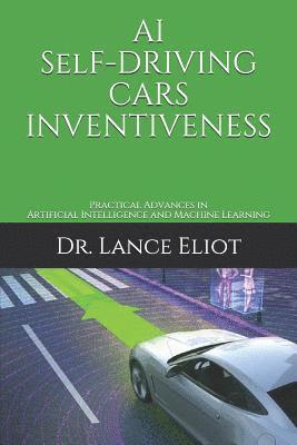 Lance Eliot - AI Self-Driving Cars Inventiveness: Practical Advances in Artificial Intelligence and Machine Learning, Häftad