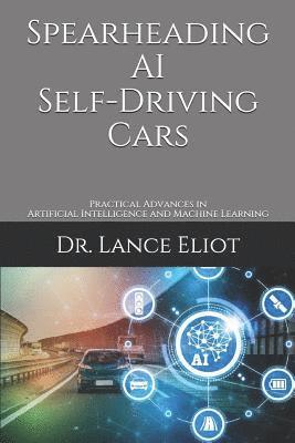 Spearheading AI Self-Driving Cars: Practical Advances in Artificial Intelligence and Machine Learning