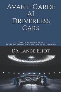bokomslag Avant-Garde AI Driverless Cars: Practical Advances in Artificial Intelligence and Machine Learning