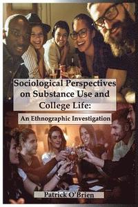 bokomslag Sociological Perspectives on Substance Use and College Life: An Ethnographic Investigation