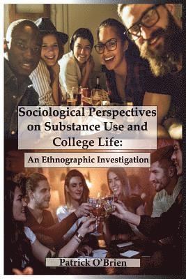 Sociological Perspectives on Substance Use and College Life: An Ethnographic Investigation 1