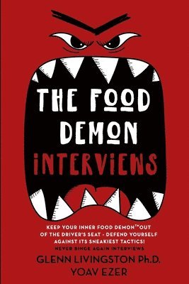 The Food Demon Interviews: Keep Your Inner Food Demon Out of the Driver's Seat and Defend Against Its Sneakiest Tactics 1