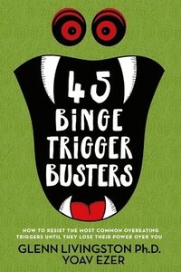 bokomslag 45 Binge Trigger Busters: How to Resist the Most Common Overeating Triggers Until They Lose Their Power Over You