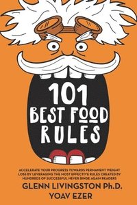 bokomslag 101 Best Food Rules: Accelerate Your Progress Towards Permanent Weight Loss by Leveraging the Most Effective Rules Created by Hundreds of S