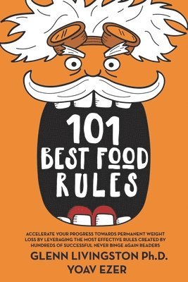 101 Best Food Rules: Accelerate Your Progress Towards Permanent Weight Loss by Leveraging the Most Effective Rules Created by Hundreds of S 1