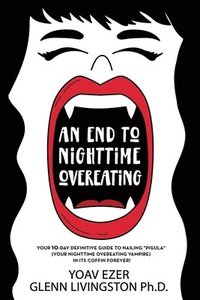 bokomslag An End to Nighttime Overeating: Your 10-Day Definitive Guide