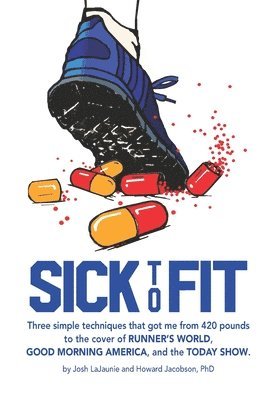 bokomslag Sick to Fit: Three simple techniques that got me from 420 pounds to the cover of Runner's World, Good Morning America, and the Today Show