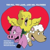 bokomslag The Pig, The Lamb, and Mr. Feathers