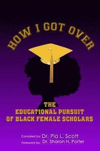 bokomslag How I Got Over: The Educational Pursuit of Black Female Scholars