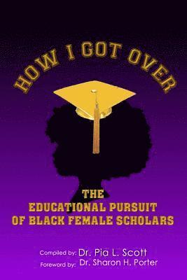 How I Got Over: The Educational Pursuit of Black Female Scholars 1