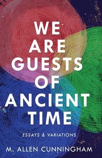bokomslag We Are Guests of Ancient Time: Essays & Variations