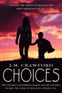 bokomslag Choices: One mother's determined search for the supports to meet the needs of her aging autistic son.