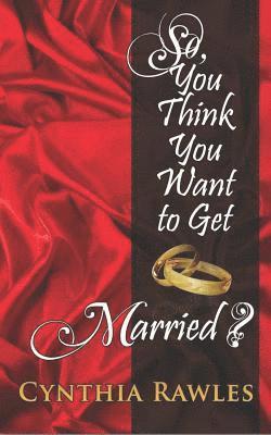 So You Think You Want to Get Married? 1