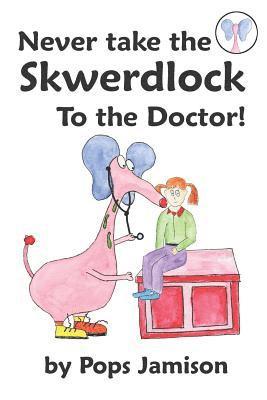 bokomslag Never Take the Skwerdlock to the Doctor!