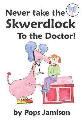 bokomslag Never Take the Skwerdlock to the Doctor!