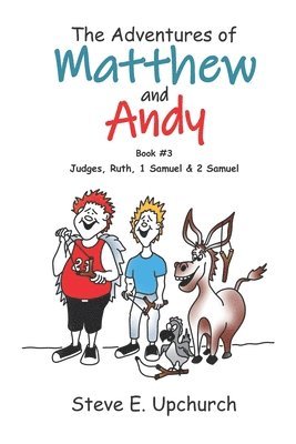 The Adventures of Matthew and Andy, Book #3 Judges, Ruth, 1 Samuel, and 2 Samuel 1