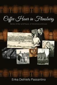bokomslag Coffee Hour in Flensburg: Stories of War and Peace, of Adventure and Love