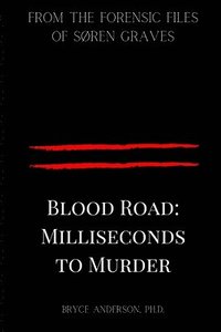 bokomslag Blood Road: Milliseconds to Murder: From the Forensic Files of Søren Graves