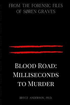 Blood Road: Milliseconds to Murder: From the Forensic Files of Søren Graves 1