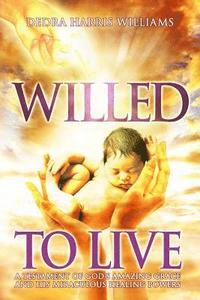 bokomslag Willed to Live: A Testament of God's Amazing Grace and His Miraculous Healing Powers