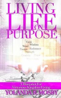 bokomslag Living Life on Purpose: A Blueprint for Victorious Kingdom Living