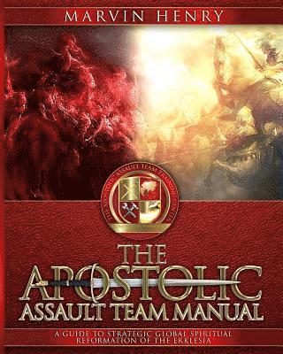 bokomslag The Apostolic Assault Team Manual: A Guide to Strategic Global Spiritual Reformation of the Ekklesia