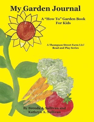 My Garden Journal: A "How To" Garden Book For Kids