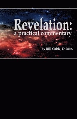 Bill Coble D. Min - Revelation: A Practical Commentary, Häftad