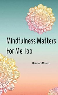 bokomslag Mindfulness Matters For Me Too