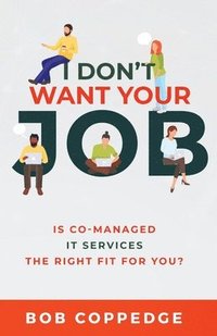 bokomslag I Don't Want Your Job: Is Co-Managed IT services The Right Fit For You?