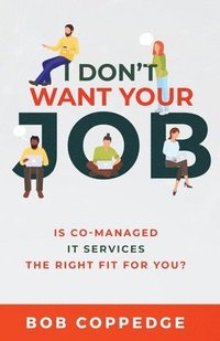 bokomslag I Don't Want Your Job: Is Co-Managed IT services The Right Fit For You?