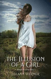 bokomslag The Illusion of a Girl: Based on a true story