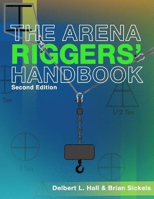 Brian Sickels, Delbert L Hall, Delbert L. Hall - Arena Riggers' Handbook, Second Edition, Häftad