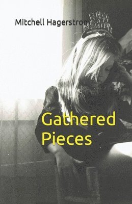 Mitchell Hagerstrom - Gathered Pieces, Häftad