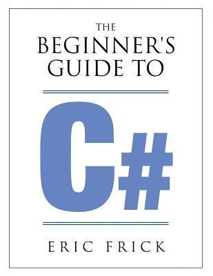 Eric R Frick, Eric R. Frick - Beginner's Guide to C#, Häftad