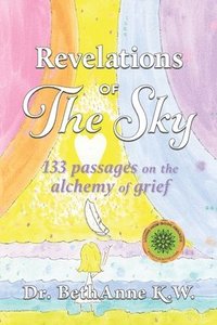 bokomslag Revelations of The Sky: 133 passages on the alchemy of grief