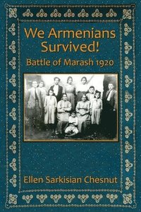 bokomslag We Armenians Survived!: Battle of Marash 1920