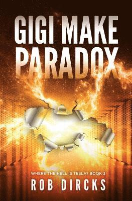 bokomslag Gigi Make Paradox (Where the Hell is Tesla? Book 3)