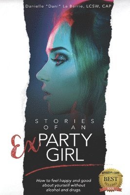 Stories of an Ex-Party Girl: How to feel happy and good about yourself without alcohol and drugs 1