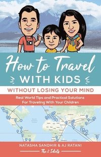 bokomslag How To Travel With Kids (Without Losing Your Mind): Real World Tips and Practical Solutions for Traveling with Your Children