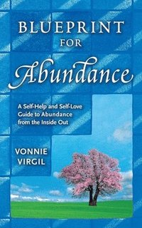 bokomslag Blueprint for Abundance: A Self-Help and Self-Love Guide to Abundance from the Inside Out