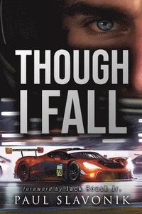 bokomslag Though I Fall: A Motorsport Story