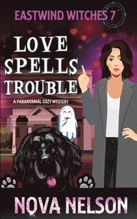 bokomslag Love Spells Trouble: A Paranormal Cozy Mystery