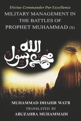 Muhammad Dhāhir Watr - Divine Commander Par Excellence: Military Management in the Battles of the Prophet, Häftad