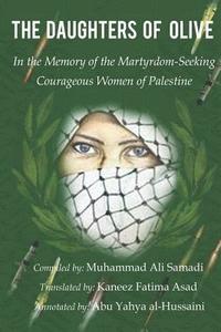 bokomslag The Daughters of Olive: In the Memory of the Martyrdom-Seeking Courageous Women of Palestine